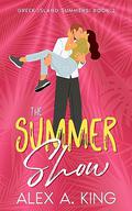 The Summer Show (Greek Island Summers #2) by Alex A. King