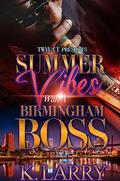Summer Vibes With A Birmingham Boss by K. Larry