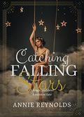 Catching Falling Stars by Annie Reynolds