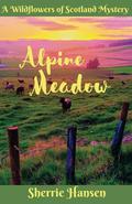Alpine Meadow: A Wildflowers of Scotland Mystery (HIghland Homecoming #2) by Sherrie Hansen