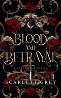 Blood & Betrayal: A Dark Paranormal Fantasy Romance (Pack of Possession Saga #3) by Scarlett Grey