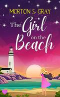 The Girl on the Beach: A page-turning and escapist romantic suspense by Morton S. Gray