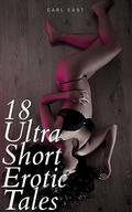 18 Ultra Short Erotic Tales by Carl East