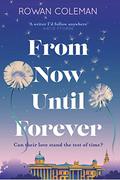 From Now Until Forever: The dazzling new love story from the million-copy bestselling author of The Summer of Impossible Things by Rowan Coleman