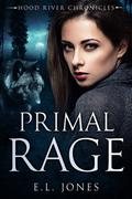 Primal Rage (Hood River Chronicles #1) by E.L. Jones