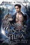 Denying My Crescent Alpha (Moon Valley Shifters #1) by Viola King