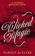 Wicked Magic (The Vampires of Oxford #1) by Margot de Klerk