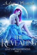 The Revealing: Love's Metamorphosis Part 2 (The Bloods Passion Saga #5) by Adom Sample