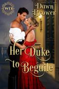 Her Duke to Beguile: Lady Be Wicked (Wayward Dukes' Alliance #2) by Wayward Dukes