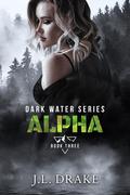 Alpha (Dark Water #3) by J.L. Drake