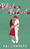 Behind in the Count: A Second Chance Baseball Romance (Nashville Songbirds #1) by Kat Summers