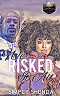 We Risked it All by Simply Shonda