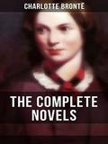 The Complete Novels of Charlotte Brontë by Charlotte Brontë