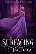 Surfacing (Unbound Prophecy #3) by J.L. Jackola