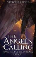 The Angel's Calling (Daughter of the Phoenix #0.5) by Victoria J. Price