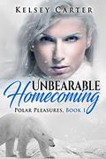 Unbearable Homecoming: An Erotic Shifter Paranormal Romance (Polar Pleasures #1) by Kelsey Carter