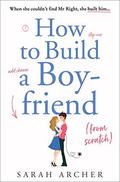 How to Build a Boyfriend from Scratch by Sarah Archer