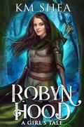 Robyn Hood: A Girl's Tale by K.M. Shea