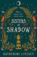 Sisters of Shadow by Katherine Livesey