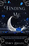 Finding Me (Finding Me #1) by Dawn Brazil