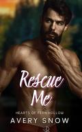 Rescue Me: A Smalltown Single Mom Romance (Hearts of Fern Hollow #7) by Avery Snow