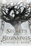 Of Secrets and Beginnings (Beginnings and Endings #1) by Ashlyn B. Rudd