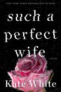 Such a Perfect Wife (Bailey Weggins Mystery #8) by Kate White