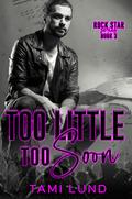 Too Little Too Soon (Rock Star #3) by Tami Lund