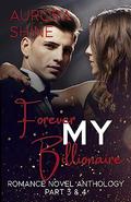 Forever MY Billionaire: Romance Novel Anthology Part 3 & 4 (MINE Forever #6) by Aurora Shine