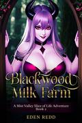 Blackwood Milk Farm: Book 2: A Mist Valley Slice of Life Adventure (Blackwood Milk Farm #2) by Eden Redd