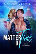 Matter of Time (Second Time Around #4) by Kat Le Veque