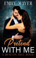 Pretend With Me (Beacon Hill #1) by Emily Mayer