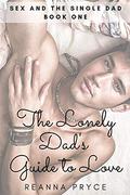 The Lonely Dad's Guide to Love: A Gay Single Dad Romance (Sex and the Single Dad #1) by Reanna Pryce