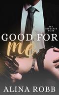 Good For Me: A curvy girl/older man steamy romance with spanking (My Sister's Boss #2) by Alina Robb