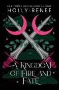 A Kingdom of Fire and Fate (Stars and Shadows #4) by Holly Renee