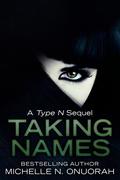 Taking Names (Type N Trilogy #2) by Michelle N. Onuorah