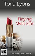 Playing with Fire: The Scarlet Series (Harford Scarlet Series #3) by Toria Lyons