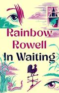 In Waiting by Rainbow Rowell