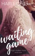 Waiting Game (High Stakes Love #1) by Harleigh Rae