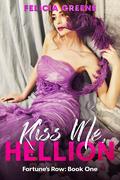 Kiss Me, Hellion: Fortune's Row: Book One by Felicia Greene