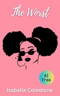 The Worst: A BWWM comedy erotic romance short story by Isabella Colestone