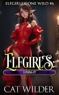 Elfgirls: Losing It: Elfgirls Gone Wild #6 by Cat Wilder