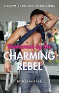 Redeemed by the Charming Rebel (Billionaire Bad Boy Lovers #7) by Megan Rose