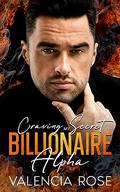 Craving My Secret Billionaire Alpha: A Steamy Secret Baby Second Chance Romance by Valencia Rose