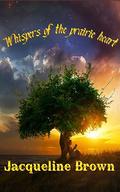 Whispers of the prairie heart by Jacqueline Brown