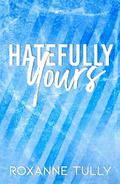 Hatefully Yours by Roxanne Tully
