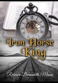 IRON HORSE KING by Rebecca Bernadette Mance