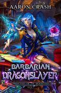 Barbarian Dragonslayer (Princesses of the Ironbound #5) by Aaron Crash