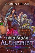 Barbarian Alchemist (Princesses of the Ironbound #3) by Aaron Crash