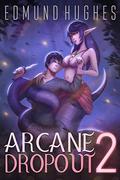 Arcane Dropout 2 (Arcane Dropout #2) by Edmund Hughes